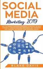 Social Media Marketing 2019: Use the Newest Success Strategies to Master the Best Channels through YouTube, Instagram, SEO, Facebook, and LinkedIn - Skyrocket Your Personal Brand