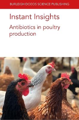 Instant Insights: Antibiotics in Poultry Production - Jeferson M. Lourenço,Darren S. Seidel,Todd Callaway - cover