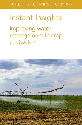 Instant Insights: Improving Water Management in Crop Cultivation - Amir Haghverdi,Brian G. Leib,Susan A. O’Shaughnessy - cover