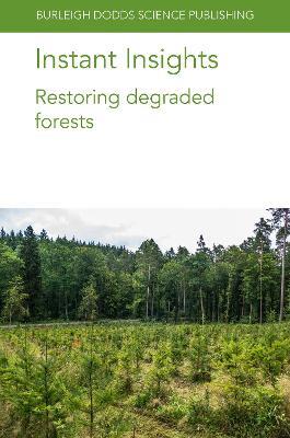 Instant Insights: Restoring Degraded Forests - Stephanie Mansourian,Reiner Finkeldey,Markus Müller - cover