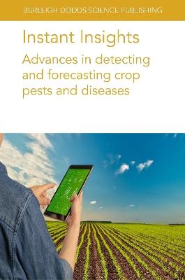 Instant Insights: Advances in Detecting and Forecasting Crop Pests and Diseases - Megan Long,Nathaniel Newlands,Michael Schirmann - cover