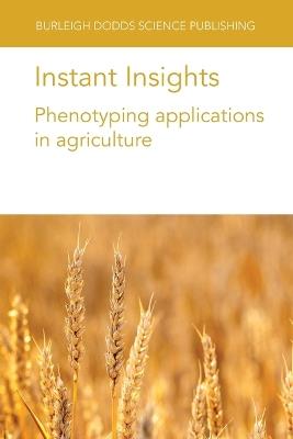 Instant Insights: Phenotyping Applications in Agriculture - Roland Pieruschka,Ulrich Schurr,Sherif Hamdy - cover