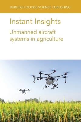 Instant Insights: Unmanned Aircraft Systems in Agriculture - Chunhua Zhang,John M. Kovacs,Dan Walters - cover