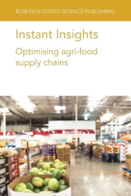 Instant Insights: Optimising Agri-Food Supply Chains - Various authors,Sander de Leeuw,Rodrigo Romero-Silva - cover