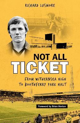 Not All Ticket: From Withernsea High to Boothferry Park Halt - Richard Lusmore - cover