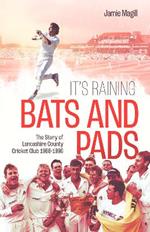 It's Raining Bats and Pads: The Story of Lancashire County Cricket Club 1988-1996