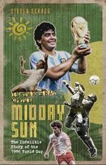In the Heat of the Midday Sun: The Indelible Story of the 1986 World Cup