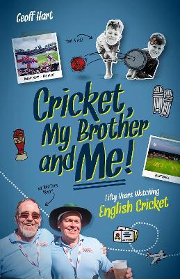 Cricket, My Brother and Me: Fifty Years Watching English Cricket - Geoff Hart - cover