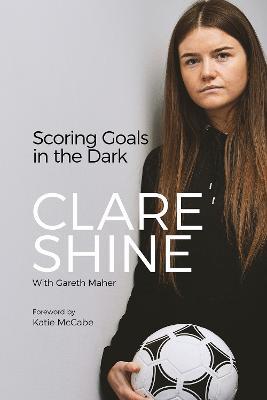 Scoring Goals in the Dark - Clare Shine - cover
