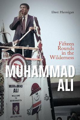 Muhammad Ali: Fifteen Rounds in the Wilderness - Dave Hannigan - cover