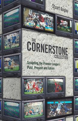 The Cornerstone Collection: Sculpting the Premier League's Past, Present and Future - Stuart Quigley - cover
