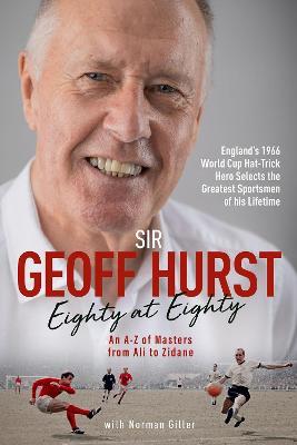 Eighty at Eighty: An A to Z of Masters from Ali to Zidane - Geoff Hurst,Norman Giller - cover