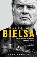 Marcelo Bielsa: The Foundation of Success at Leeds United
