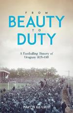 From Beauty to Duty: A Footballing History of Uruguay, 1878-1917