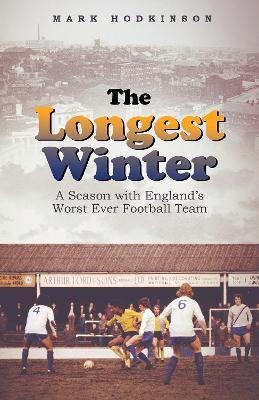 The Longest Winter: A Season with England's Worst Ever Football Team - Mark Hodkinson - cover