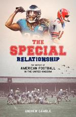 The Special Relationship: The History of American Football in the United Kingdom