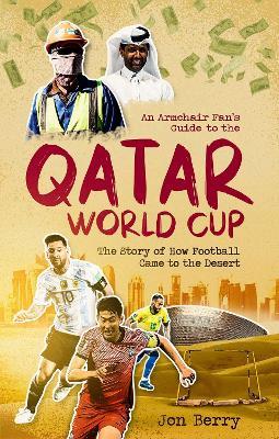 An Armchair Fan s Guide to the Qatar World Cup: The Story of How Football Came to the Desert - cover