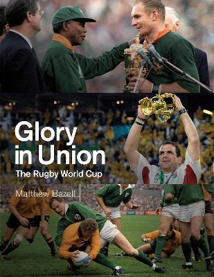 Glory in Union: The Rugby World Cup - Matthew Bazell - cover