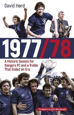 1977/78: A Historic Season for Rangers FC and a Treble That Ended an Era - David Herd - cover