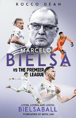 Marcelo Bielsa vs The Premier League: Living, Loving and Losing Bielsaball - Rocco Dean - cover