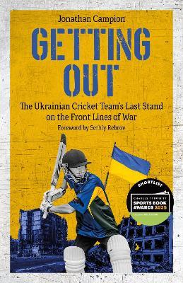 Getting Out: The Ukrainian Cricket Team's Last Stand on the Front Lines of War - Jonathan Campion - cover