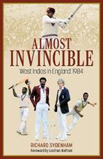 Almost Invincible: The West Indies Cricket Team in England: 1984