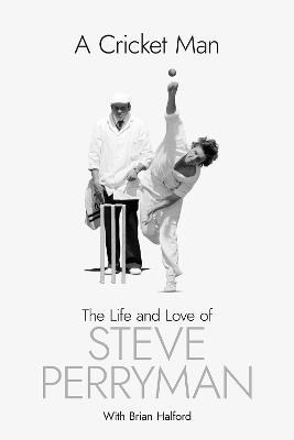 A Cricket Man: The Life and Love of Steve Perryman - Steve Perryman - cover