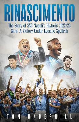 Rinascimento: The story of SSC Napoli's historic 2022/23 Serie A victory under Luciano Spalletti - Tom Underhill - cover