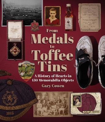 From Medals to Toffee Tins: A History of Hearts in 150 Memorabilia Objects - Gary Cowen - cover