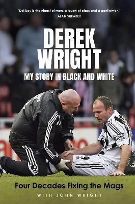 My Story in Black and White: Four Decades Fixing the Mags - Derek Wright,John Wright - cover