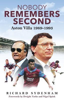 Nobody Remembers Second: Aston Villa 1989-1993 - Richard Sydenham - cover