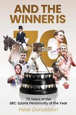 And the Winner is: 70 Years of the BBC Sports Personality of the Year