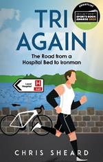 Tri Again: The Road from a Hospital Bed to Ironman