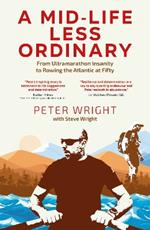 A Mid Life Less Ordinary: From Ultramarathon Insanity to Rowing the Atlantic at Fifty