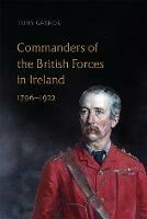 Commanders of the British Forces in Ireland, 1796-1922 - Tony Gaynor - cover
