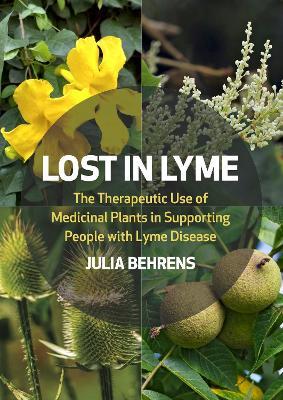 Lost in Lyme: The Therapeutic Use of Medicinal Plants in Supporting People with Lyme Disease - Julia Behrens - cover