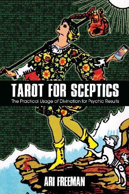 Tarot for Sceptics: The Practical Usage of Divination for Psychic Results - Ari Freeman - cover