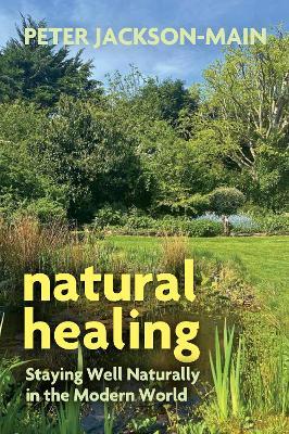 Natural Healing: Staying Well Naturally in the Modern World - Peter Jackson-Main - cover