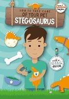 How to Take Care of Your Pet Stegosaurus - Kirsty Holmes - cover