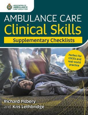 Ambulance Care Clinical Skills Supplementary Checklists - Richard Pilbery,Kris Lethbridge - cover