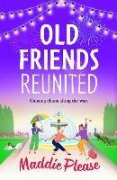 Old Friends Reunited: The BRAND NEW laugh-out-loud feel-good read from #1 bestseller Maddie Please - Maddie Please - cover