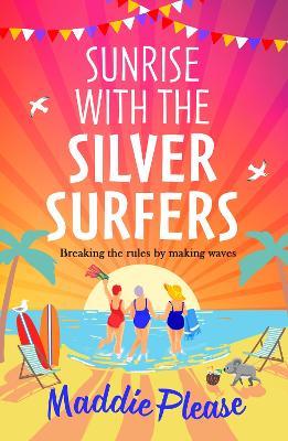 Sunrise With The Silver Surfers: The BRAND NEW funny, feel-good, uplifting read from Maddie Please for 2023 - Maddie Please - cover