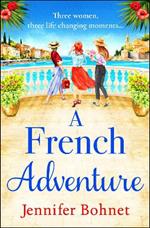 A French Adventure: The gorgeous, escapist romantic read from Jennifer Bohnet