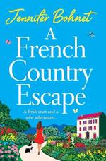 A French Country Escape: An escapist romance set in the gorgeous French Countryside from Jennifer Bohnet