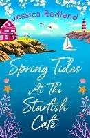Spring Tides at The Starfish Café: The BRAND NEW emotional, uplifting read from Jessica Redland - Jessica Redland - cover