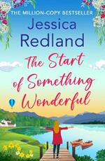 The Start of Something Wonderful: The BRAND NEW heartwarming, feel-good novel from MILLION-COPY BESTSELLER Jessica Redland for summer 2023