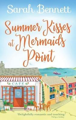 Summer Kisses at Mermaids Point: Escape to the seaside with bestselling author Sarah Bennett - Sarah Bennett - cover