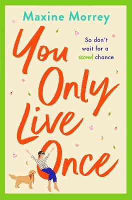 You Only Live Once: The laugh-out-loud, feel-good romantic comedy from Maxine Morrey - Maxine Morrey - cover