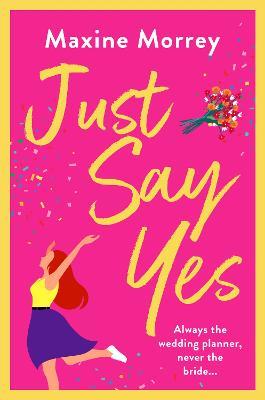Just Say Yes: The uplifting romantic comedy from Maxine Morrey - Maxine Morrey - cover