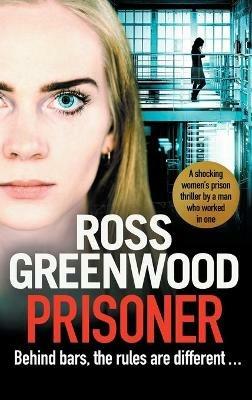 Prisoner: A shocking thriller inspired by the true stories of a male prison officer in a women’s jail - Ross Greenwood - cover